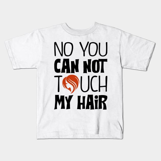 You can not touch my hair Kids T-Shirt by KsuAnn